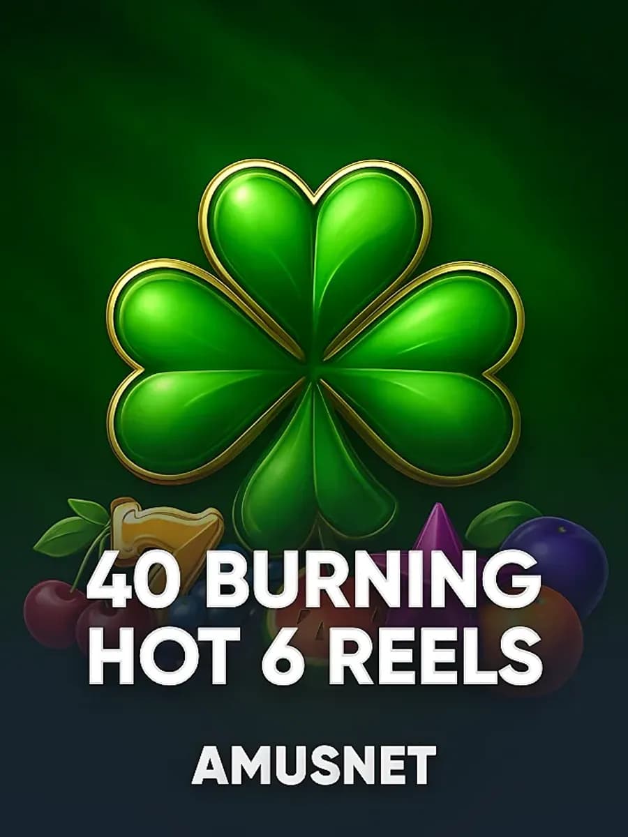 40 Burning Hot 6 Reels